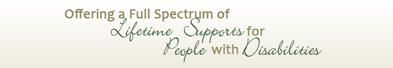 Offering a Full Spectrum of Lifetime Supports for People with Disabilities
